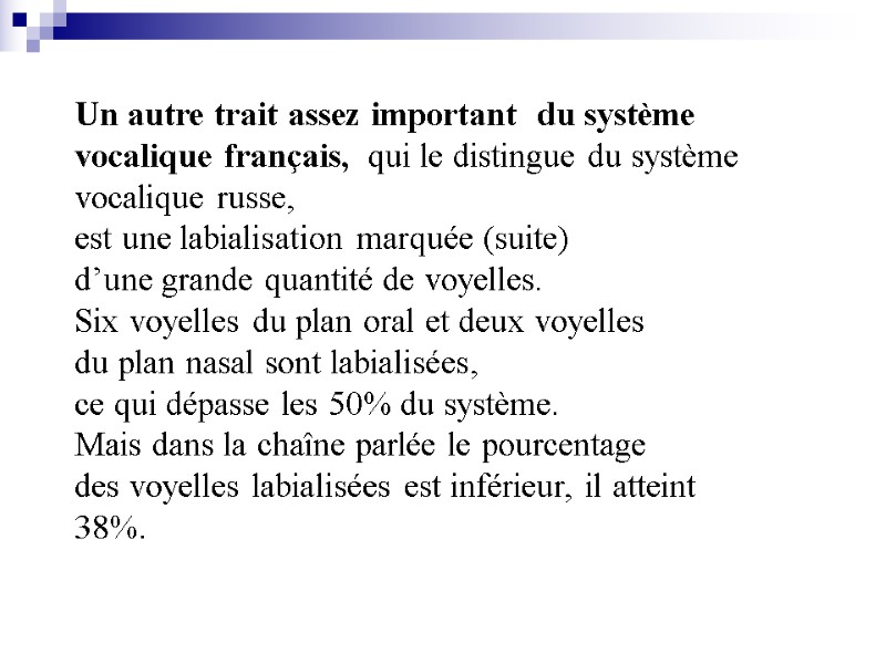 Un autre trait assez important  du système vocalique français,  qui le distingue